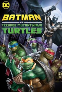 دانلود انیمیشن Batman vs Teenage Mutant Ninja Turtles 201918154-469623044
