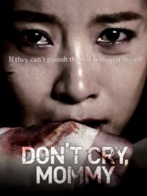 دانلود فیلم کره‌ای Don’t Cry, Mommy 2012381739-1853509690