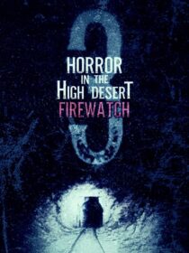 دانلود فیلم Horror in the High Desert 3: Firewatch 2024406481-89886458